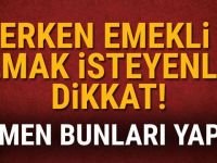 Erken emekli olmak isteyenler Hemen bunları yapın