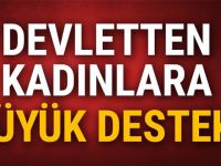 Devletten kadınlara büyük destek!