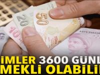 3600 günle emeklilik fırsatı ! Kimler Emekli 3600le Olabilir
