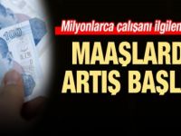 Maaşlarda artış başladı