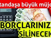 Vatandaşa Müjde Başvuranların Borcu Silinecek