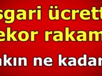 Asgari Ücrette Rekor Rakam Bakın Ne Kadar Oldu ?