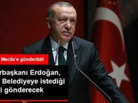 Cumhurbaşkanı Erdoğan, istediği belediyeye istediği ödeneği gönderecek!