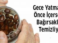 Gece Yatmadan Önce İçerseniz Bağırsakları Temizliyor