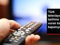 Türk Televizyonculuk Tarihine Damga Vuran Kanal Kapanıyor!