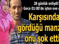 28 günlük evliydi, Eve geldi hayatının şokunu yaşadı