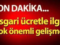 Asgari ücretle ilgili çok önemli gelişme