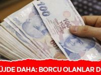 Bir müjde daha: Borcu olanlar dikkat!
