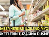Bu haber herkesi ilgilendiriyor! Marketlerin tuzağına düşmeyin