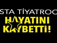 Usta tiyatrocu h-ayatını k-aybetti!
