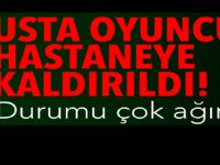 Ünlü oyuncu y-oğun bakımda ve durumu çok a-ğır!