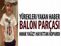 BOĞAZINA BALON PARÇASI TAKILAN MİNİK YAĞIZ MAALESEF KURTARILAMADI