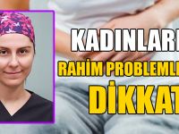 Kadınlarda Rahim Problemlerine Dikkat