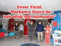 Enver Yücel "Markamız Düzce’de hak ettiği yeri bulmuştur"