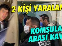 Komşular arası gürültü kavgası 2 yaralı