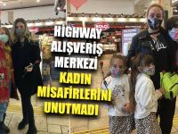 Highway Alışveriş Merkezi Kadın Misafirlerini Unutmadı
