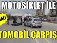 MOTOSİKLET İLE OTOMOBİL ÇARPIŞTI: 1 YARALI