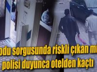 HES kodu sorgusunda riskli çıkan müşteri polisi duyunca otelden kaçtı