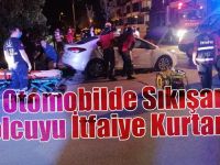 Otomobilde Sıkışan Yolcuyu İtfaiye Kurtardı