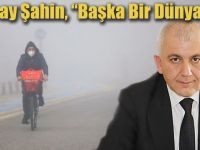 Tuncay Şahin, “Başka bir dünya yok”