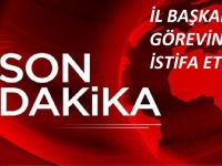 İL BAŞKANI GÖREVİNDEN İSTİFA ETTİ